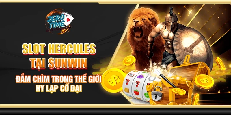 Slot hercules tại Sunwin - Đắm chìm trong thế giới cổ đại