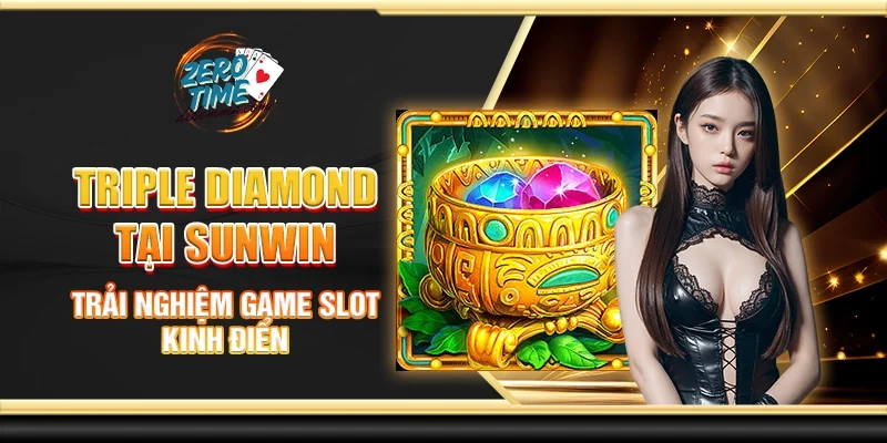 Triple Diamond tại Sunwin - Trải nghiệm game slot kinh điển